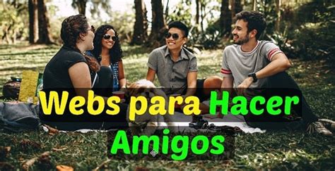 como hacer amigos por internet|Las 10 mejores páginas para hacer amigos gratis en。